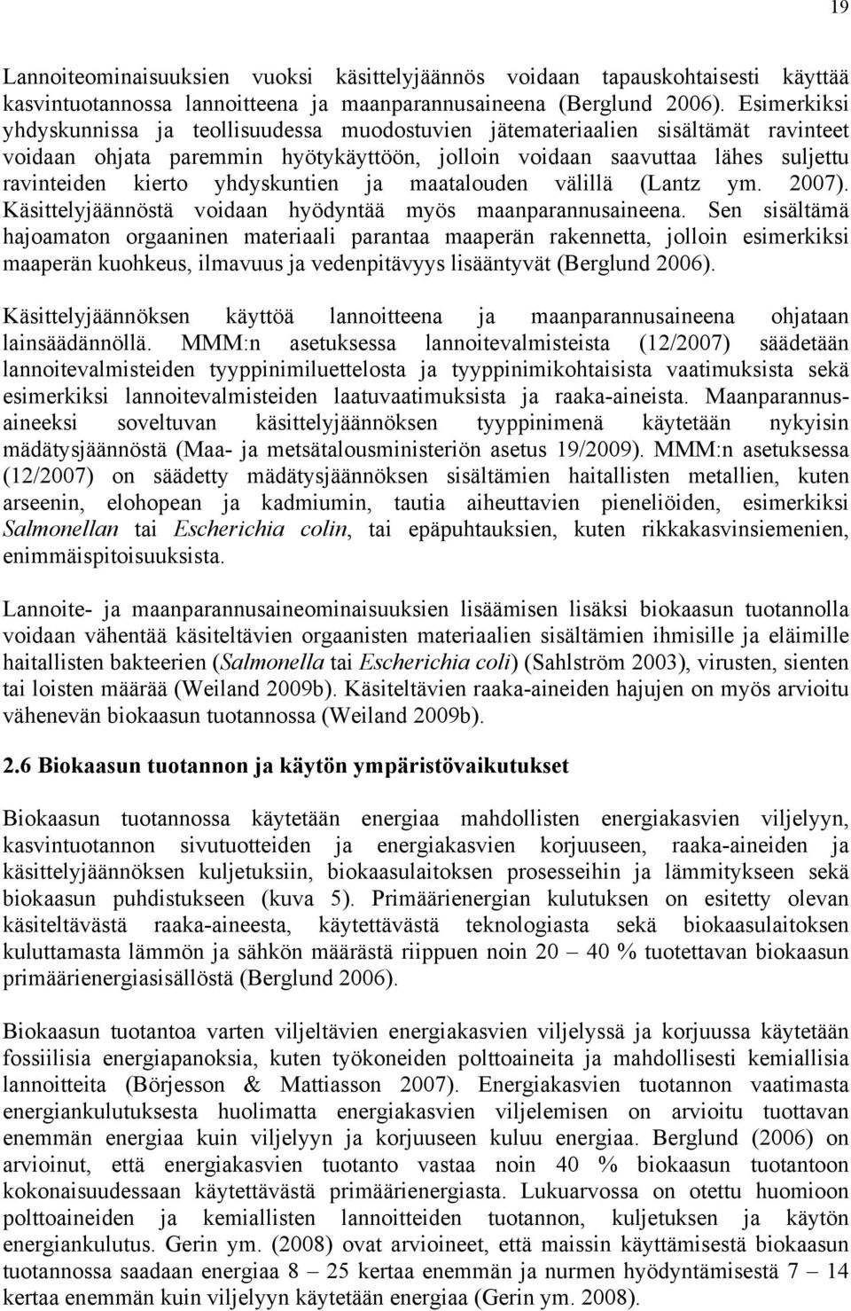 yhdyskuntien ja maatalouden välillä (Lantz ym. 2007). Käsittelyjäännöstä voidaan hyödyntää myös maanparannusaineena.