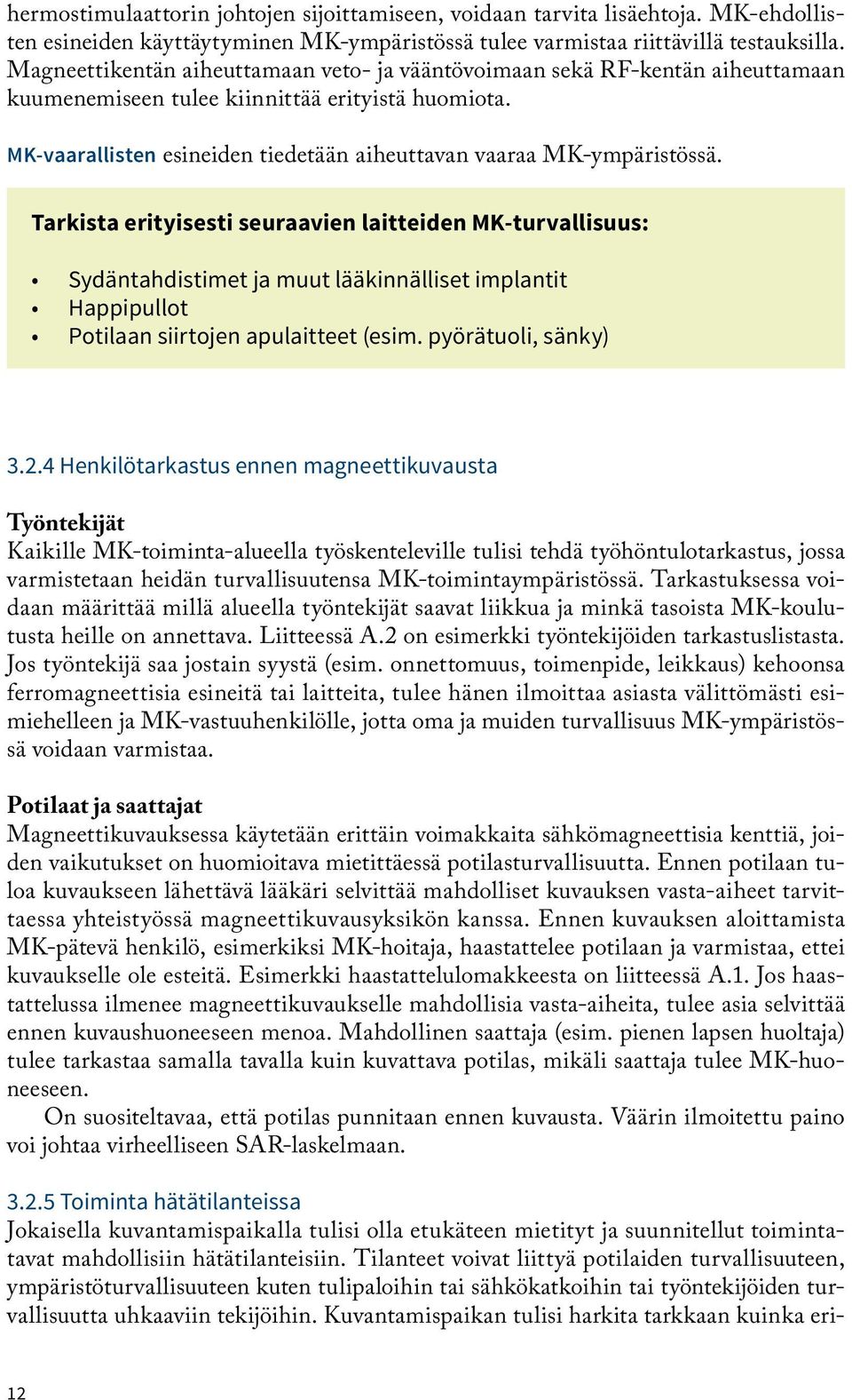 MK-vaarallisten esineiden tiedetään aiheuttavan vaaraa MK-ympäristössä.