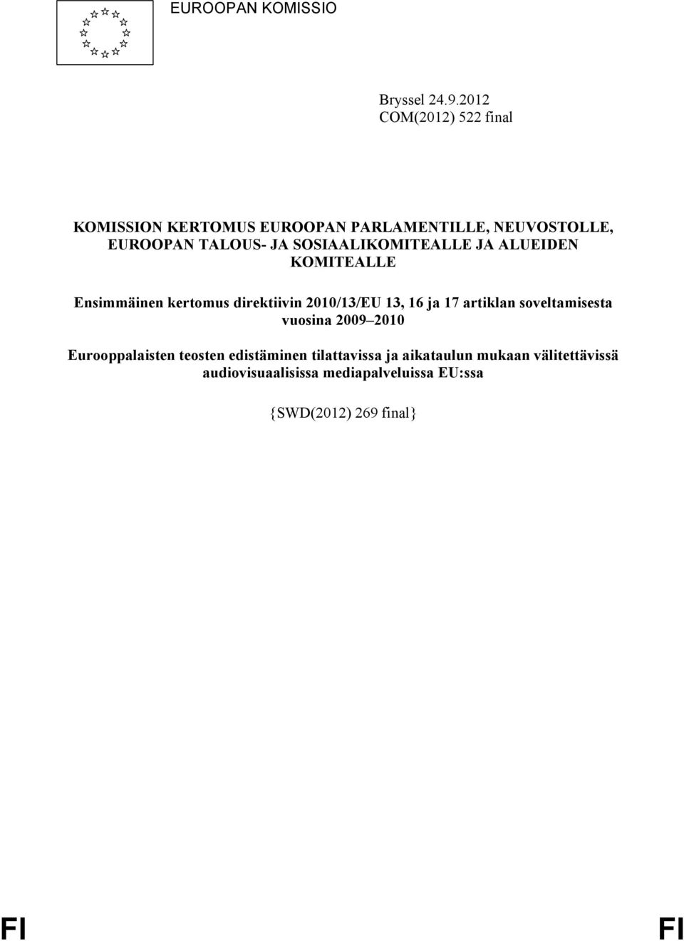SOSIAALIKOMITEALLE JA ALUEIDEN KOMITEALLE Ensimmäinen kertomus direktiivin 2010/13/EU 13, 16 ja 17