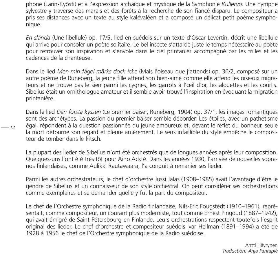 17/5, lied en suédois sur un texte d Oscar Levertin, décrit une libellule qui arrive pour consoler un poète solitaire.