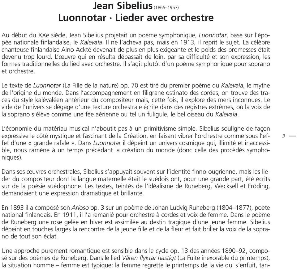 L œuvre qui en résulta dépassait de loin, par sa difficulté et son expression, les formes traditionnelles du lied avec orchestre. Il s agit plutôt d un poème symphonique pour soprano et orchestre.