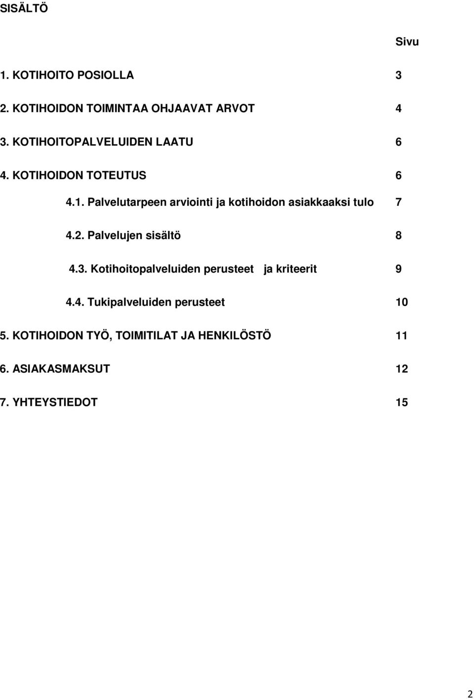 Palvelutarpeen arviointi ja kotihoidon asiakkaaksi tulo 7 4.2. Palvelujen sisältö 8 4.3.