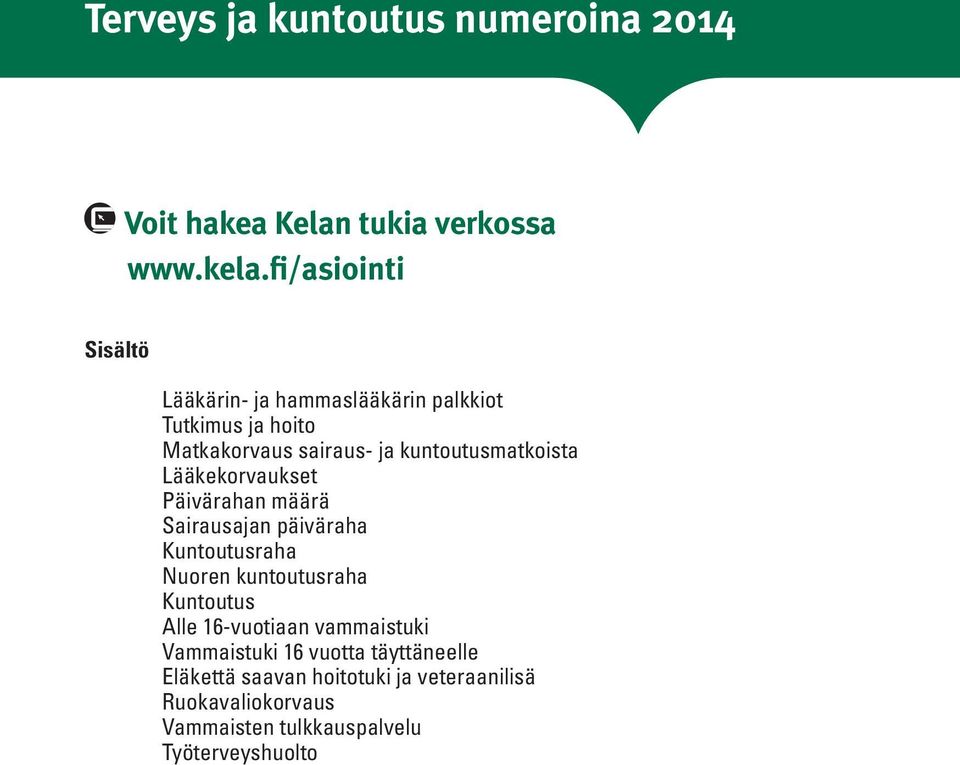 kuntoutusmatkoista Lääkekorvaukset Päivärahan määrä Sairausajan päiväraha Kuntoutusraha Nuoren kuntoutusraha