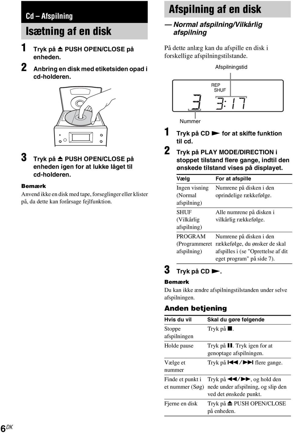 Afspilningstid Nummer 3 Tryk på Z PUSH OPEN/CLOSE på enheden igen for at lukke låget til cd-holderen.