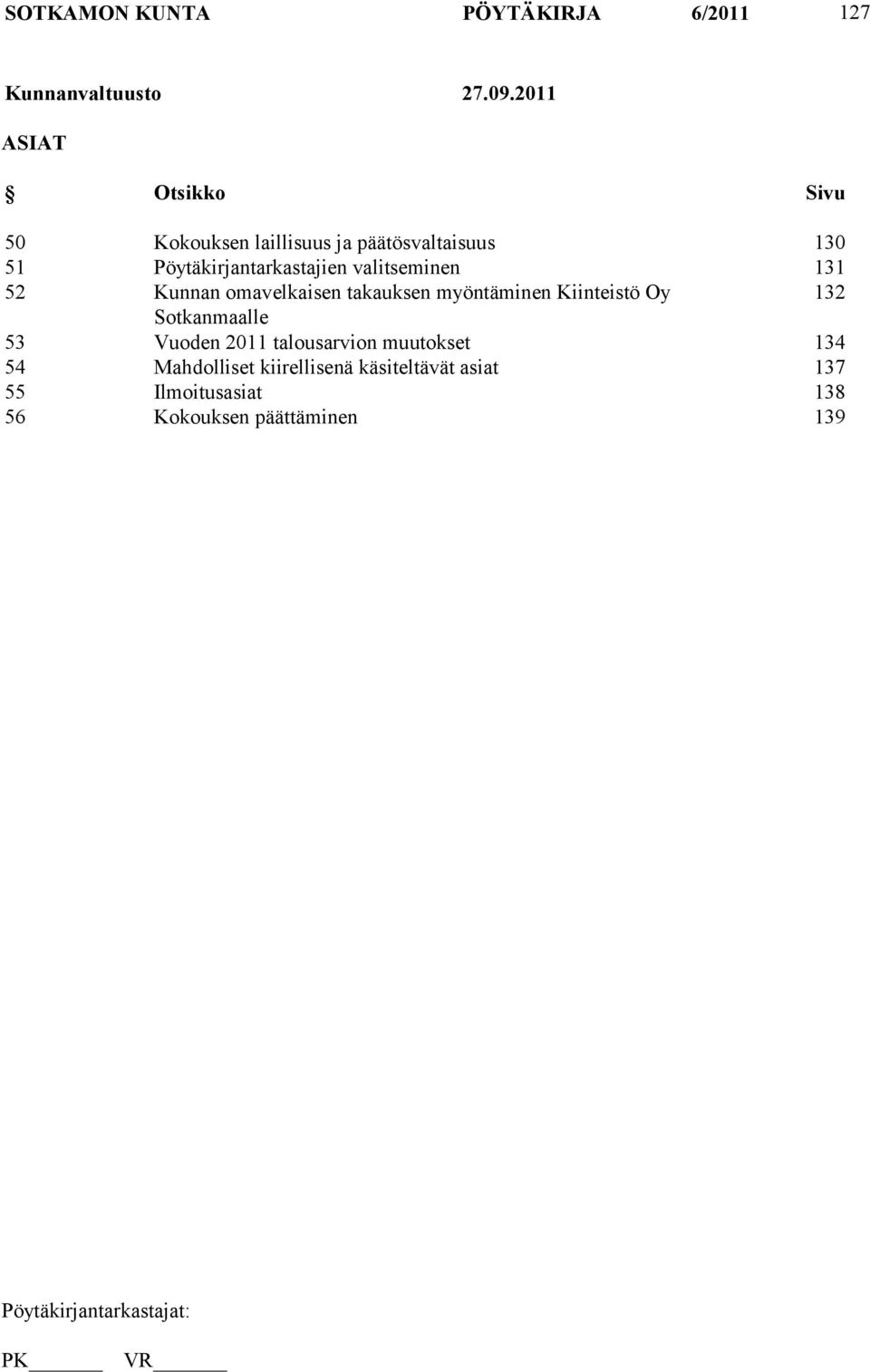 valitseminen 131 52 Kunnan omavelkaisen takauksen myöntäminen Kiinteistö Oy 132 Sotkanmaalle 53