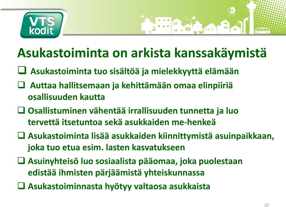 me-henkeä Asukastoiminta lisää asukkaiden kiinnittymistä asuinpaikkaan, joka tuo etua esim.