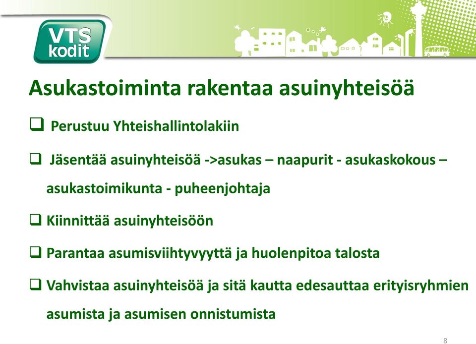 Kiinnittää asuinyhteisöön Parantaa asumisviihtyvyyttä ja huolenpitoa talosta