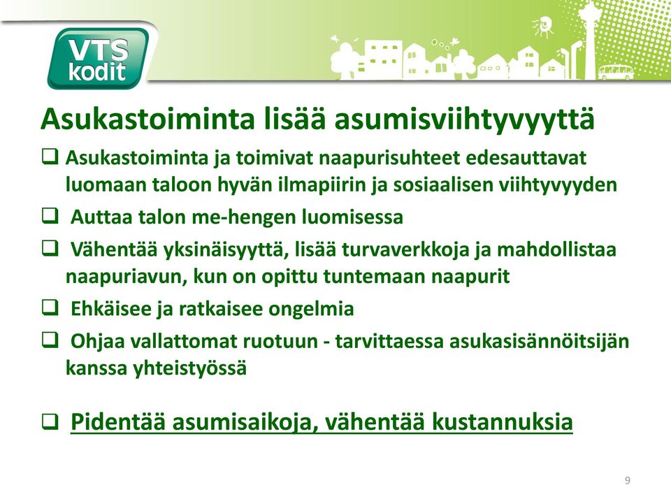 turvaverkkoja ja mahdollistaa naapuriavun, kun on opittu tuntemaan naapurit Ehkäisee ja ratkaisee ongelmia Ohjaa