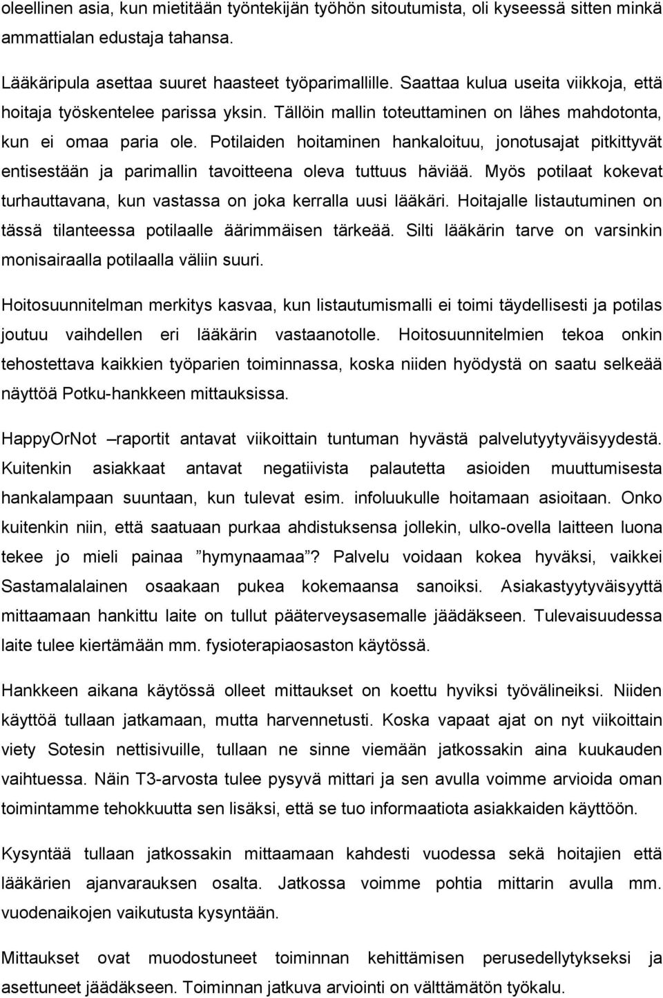 Potilaiden hoitaminen hankaloituu, jonotusajat pitkittyvät entisestään ja parimallin tavoitteena oleva tuttuus häviää. Myös potilaat kokevat turhauttavana, kun vastassa on joka kerralla uusi lääkäri.