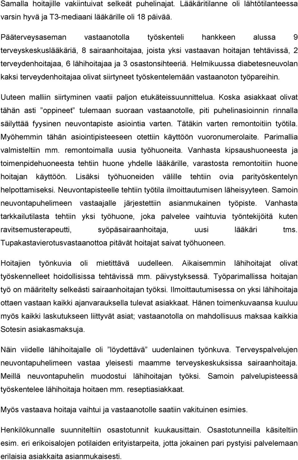 osastonsihteeriä. Helmikuussa diabetesneuvolan kaksi terveydenhoitajaa olivat siirtyneet työskentelemään vastaanoton työpareihin. Uuteen malliin siirtyminen vaatii paljon etukäteissuunnittelua.