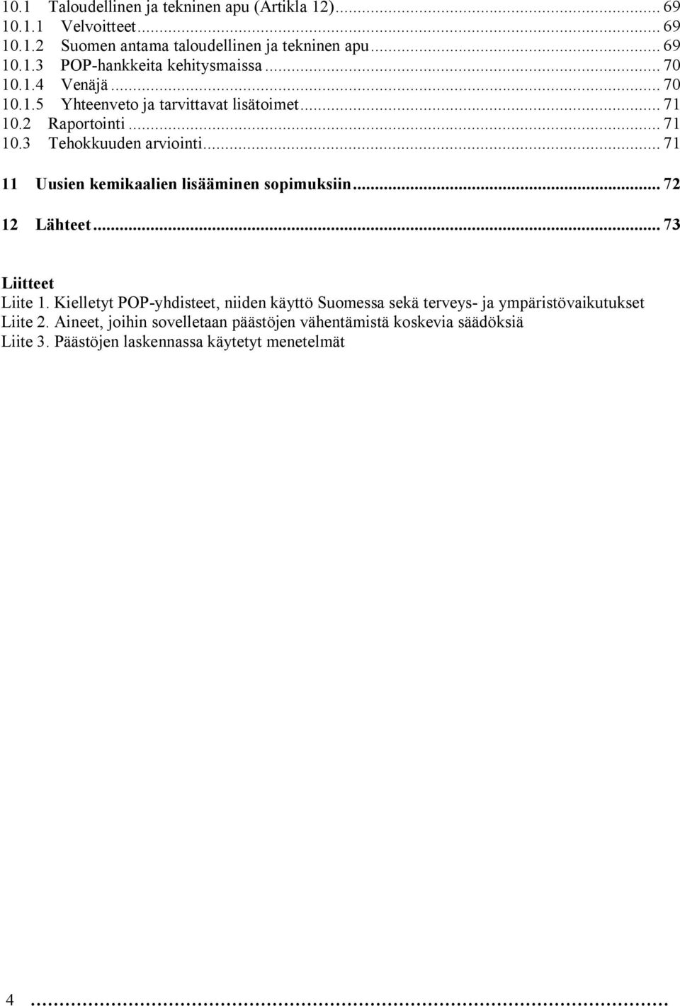 .. 71 11 Uusien kemikaalien lisääminen sopimuksiin... 72 12 Lähteet... 73 Liitteet Liite 1.