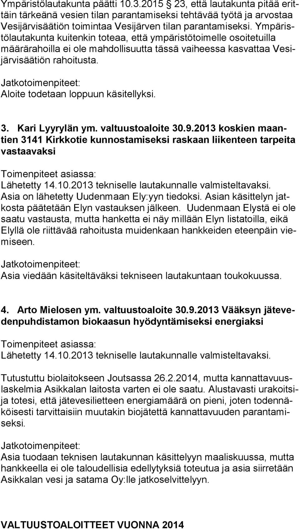 Aloite todetaan loppuun käsitellyksi. 3. Kari Lyyrylän ym. valtuustoaloite 30.9.2013 koskien maantien 3141 Kirkkotie kunnostamiseksi raskaan liikenteen tarpeita vas taa vak si Lähetetty 14.10.