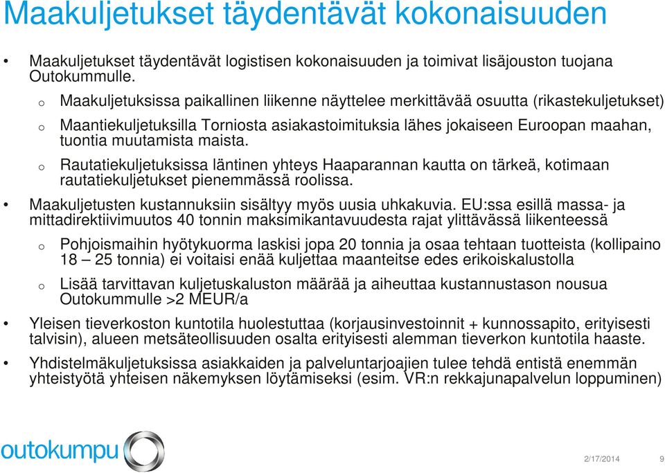 maista. o Rautatiekuljetuksissa läntinen yhteys Haaparannan kautta on tärkeä, kotimaan rautatiekuljetukset pienemmässä roolissa. Maakuljetusten kustannuksiin sisältyy myös uusia uhkakuvia.