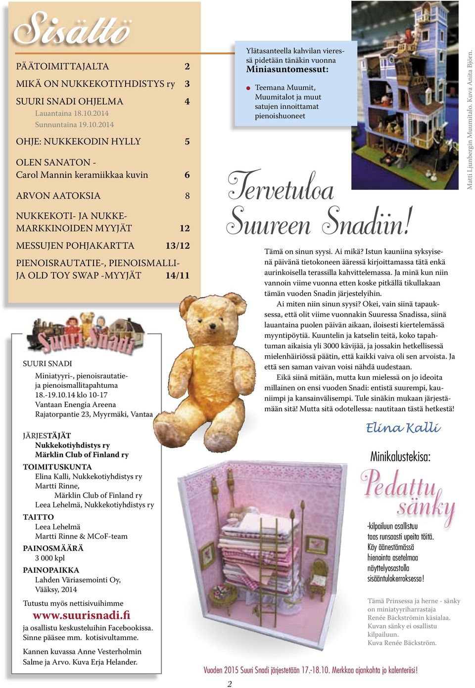 2014 OHJE: NUKKEKODIN HYLLY 5 OLEN SANATON - Carol Mannin keramiikkaa kuvin 6 ARVON AATOKSIA 8 NUKKEKOTI- JA NUKKE- MARKKINOIDEN MYYJÄT 12 MESSUJEN POHJAKARTTA 13/12 PIENOISRAUTATIE-, PIENOISMALLI-