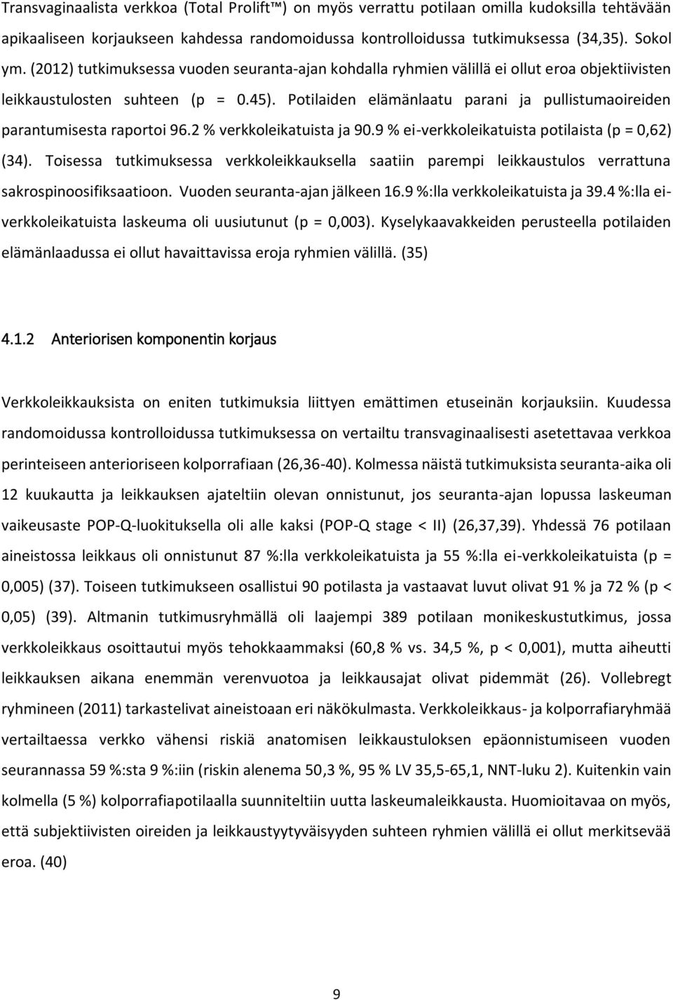 Potilaiden elämänlaatu parani ja pullistumaoireiden parantumisesta raportoi 96.2 % verkkoleikatuista ja 90.9 % ei-verkkoleikatuista potilaista (p = 0,62) (34).