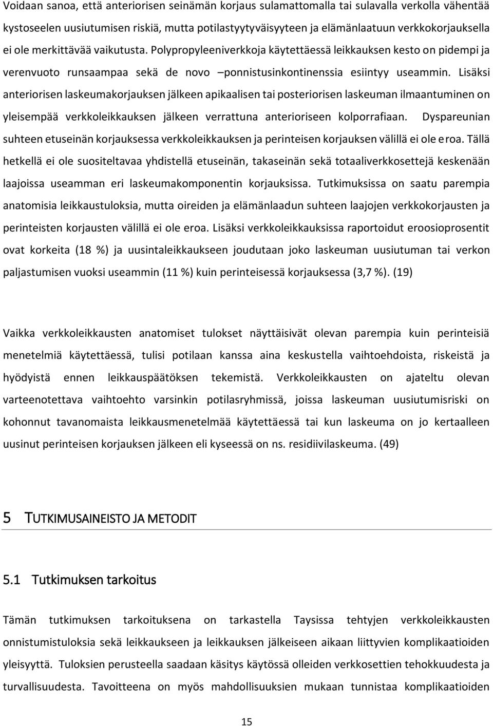 Lisäksi anteriorisen laskeumakorjauksen jälkeen apikaalisen tai posteriorisen laskeuman ilmaantuminen on yleisempää verkkoleikkauksen jälkeen verrattuna anterioriseen kolporrafiaan.