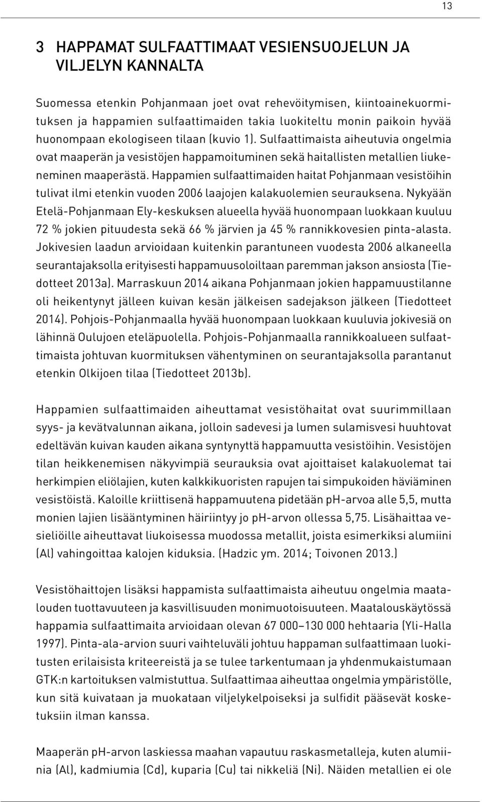 Happamien sulfaattimaiden haitat Pohjanmaan vesistöihin tulivat ilmi etenkin vuoden 2006 laajojen kalakuolemien seurauksena.