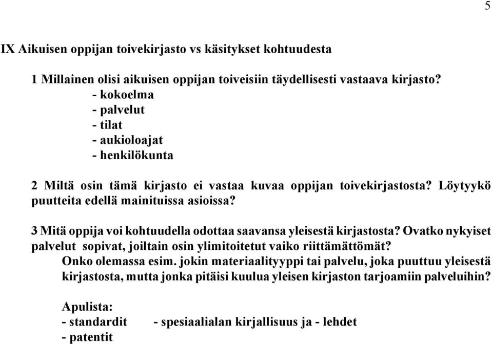 3 Mitä oppija voi kohtuudella odottaa saavansa yleisestä kirjastosta? Ovatko nykyiset palvelut sopivat, joiltain osin ylimitoitetut vaiko riittämättömät? Onko olemassa esim.