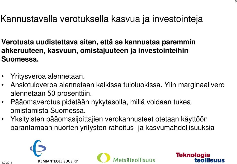 Ylin marginaalivero alennetaan 50 prosenttiin. Pääomaverotus pidetään nykytasolla, millä voidaan tukea omistamista Suomessa.