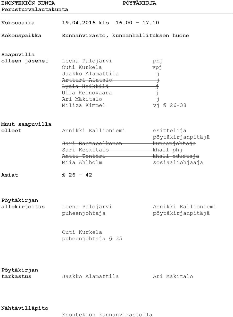 Keinovaara j Ari Mäkitalo j Miliza Kimmel vj 26-38 Muut saapuvilla olleet Annikki Kallioniemi esittelijä pöytäkirjanpitäjä Jari Rantapelkonen kunnanjohtaja Sari Keskitalo khall