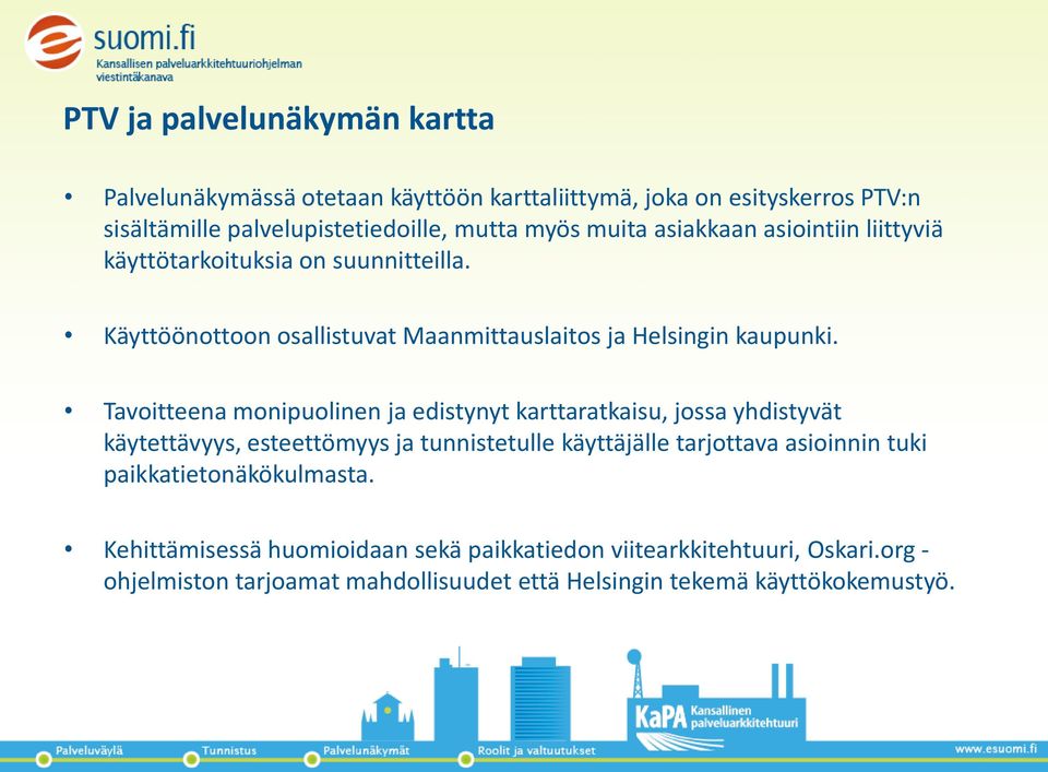 Tavoitteena monipuolinen ja edistynyt karttaratkaisu, jossa yhdistyvät käytettävyys, esteettömyys ja tunnistetulle käyttäjälle tarjottava asioinnin tuki