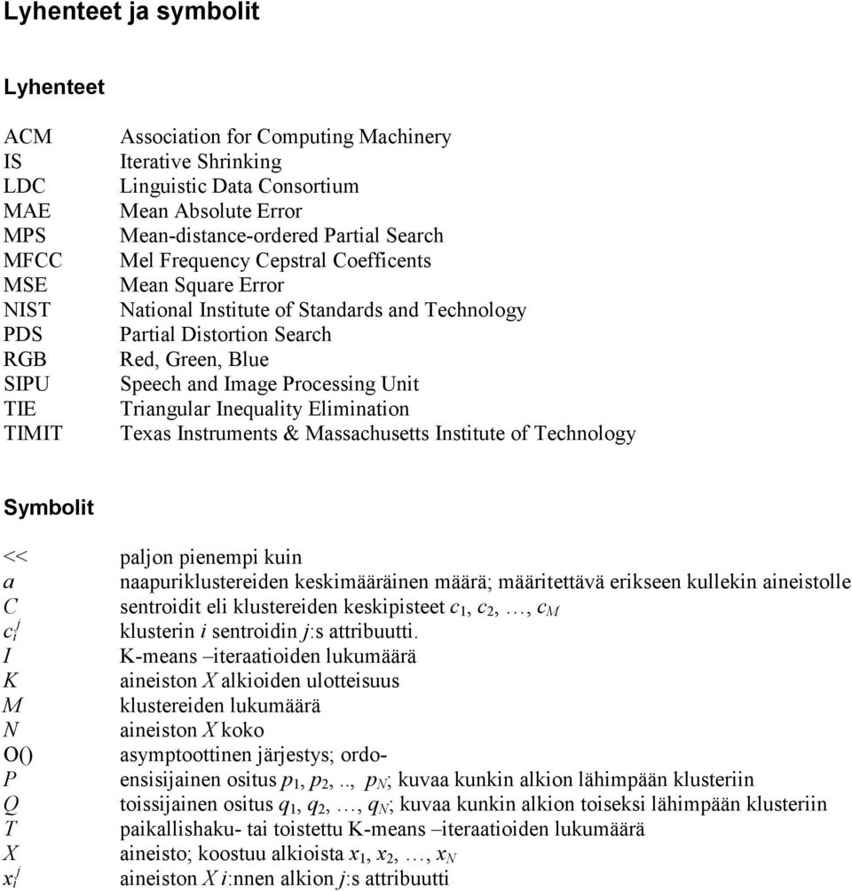 Processing Unit Triangular Inequality Elimination Texas Instruments & Massachusetts Institute of Technology Symbolit << paljon pienempi kuin a naapuriklustereiden keskimääräinen määrä; määritettävä