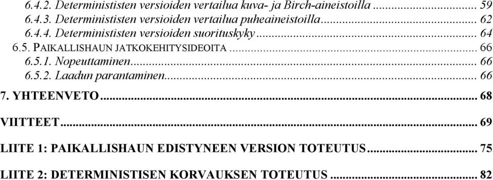 .. 64 6.5. PAIKALLISHAUN JATKOKEHITYSIDEOITA... 66 6.5.1. Nopeuttaminen... 66 6.5.2. Laadun parantaminen... 66 7.
