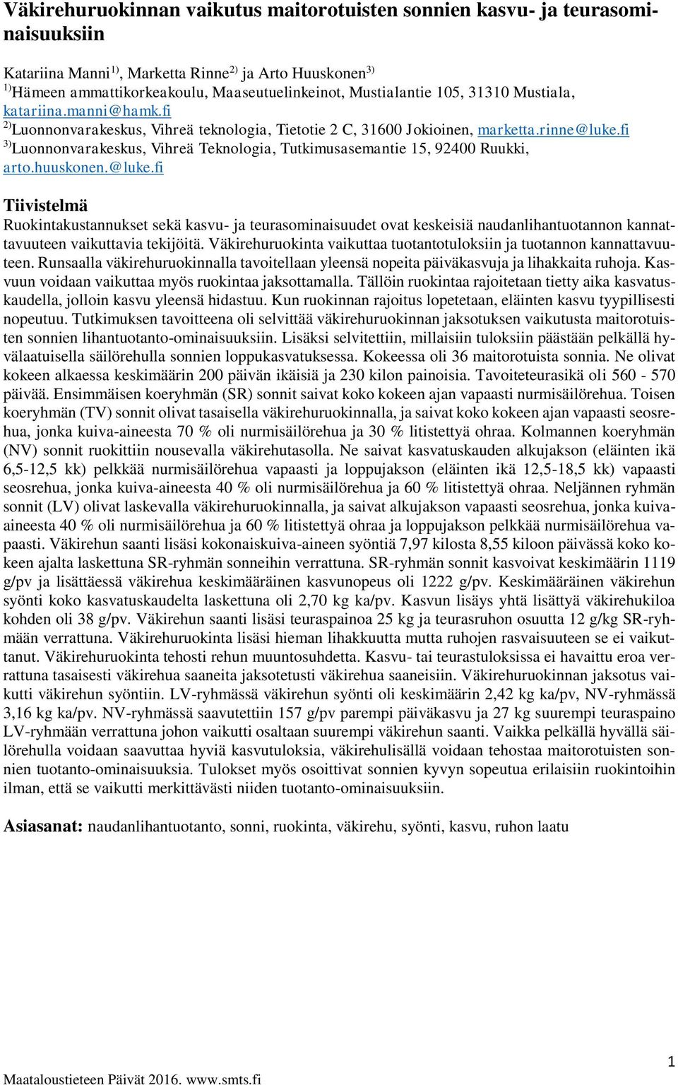 fi 3) Luonnonvarakeskus, Vihreä Teknologia, Tutkimusasemantie 15, 92400 Ruukki, arto.huuskonen.@luke.