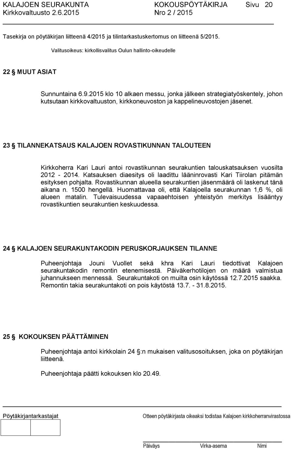 2015 klo 10 alkaen messu, jonka jälkeen strategiatyöskentely, johon kutsutaan kirkkovaltuuston, kirkkoneuvoston ja kappelineuvostojen jäsenet.