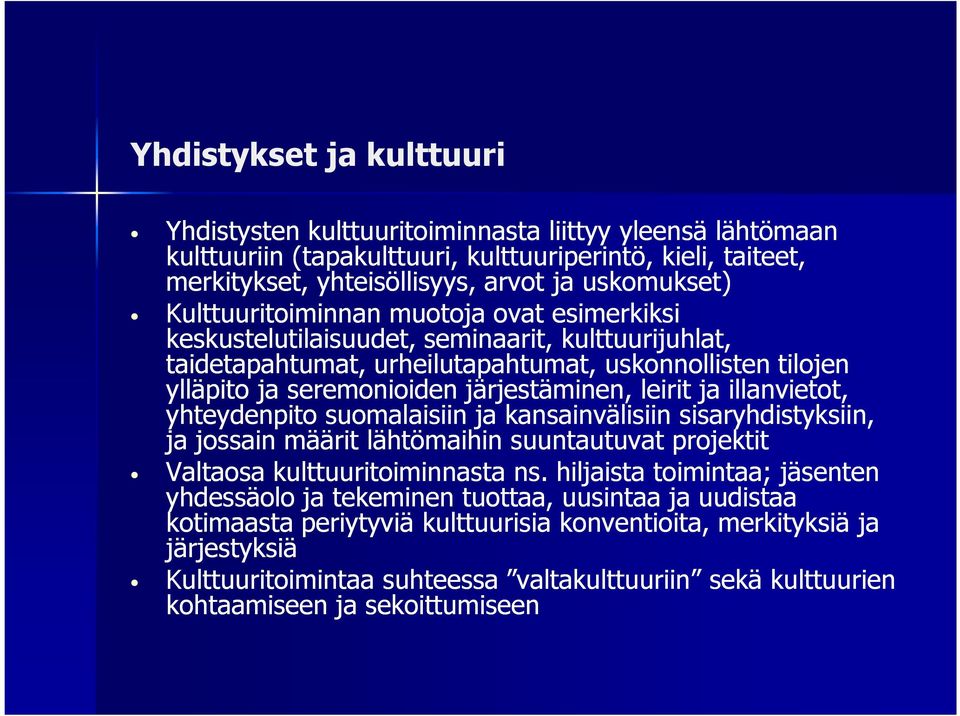 leirit ja illanvietot, yhteydenpito suomalaisiin ja kansainvälisiin sisaryhdistyksiin, ja jossain määrit lähtömaihin suuntautuvat projektit Valtaosa kulttuuritoiminnasta ns.