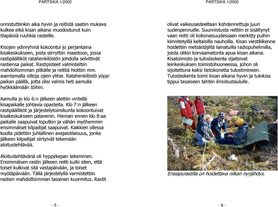 Rastipisteet valmisteltiin mahdollisimman pitkälle ja reittiä hiottiin mm. asentamalla siltoja ojien ylitse. Ratahenkilöstö yöpyi paikan päällä, jotta olisi valmis heti aamulla hyökkäämään töihin.