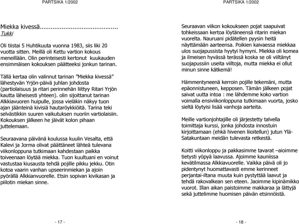 Tällä kertaa olin valinnut tarinan Miekka kivessä lähestyvän Yrjön-päivä juhlan johdosta (partiolaisuus ja ritari perinnehän liittyy Ritari Yrjön kautta läheisesti yhteen).
