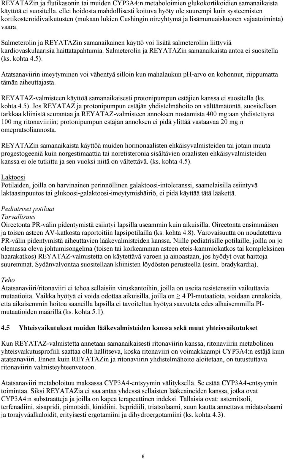 Salmeterolin ja REYATAZin samanaikainen käyttö voi lisätä salmeteroliin liittyviä kardiovaskulaarisia haittatapahtumia. Salmeterolin ja REYATAZin samanaikaista antoa ei suositella (ks. kohta 4.5).