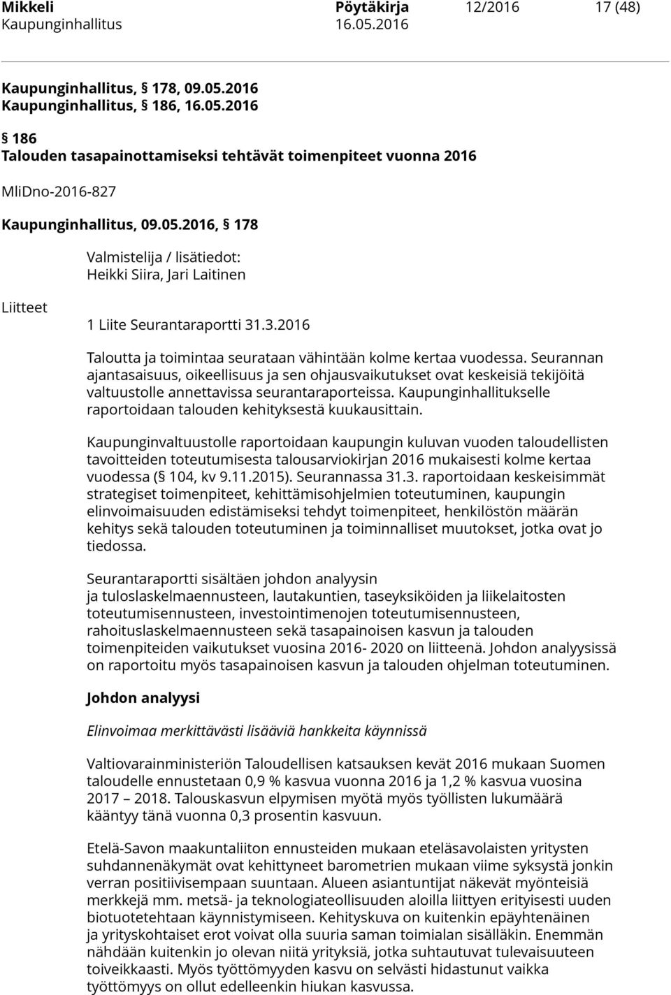 Seurannan ajantasaisuus, oikeellisuus ja sen ohjausvaikutukset ovat keskeisiä tekijöitä valtuustolle annettavissa seurantaraporteissa.