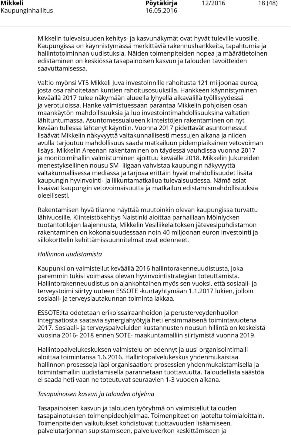Näiden toimenpiteiden nopea ja määrätietoinen edistäminen on keskiössä tasapainoisen kasvun ja talouden tavoitteiden saavuttamisessa.