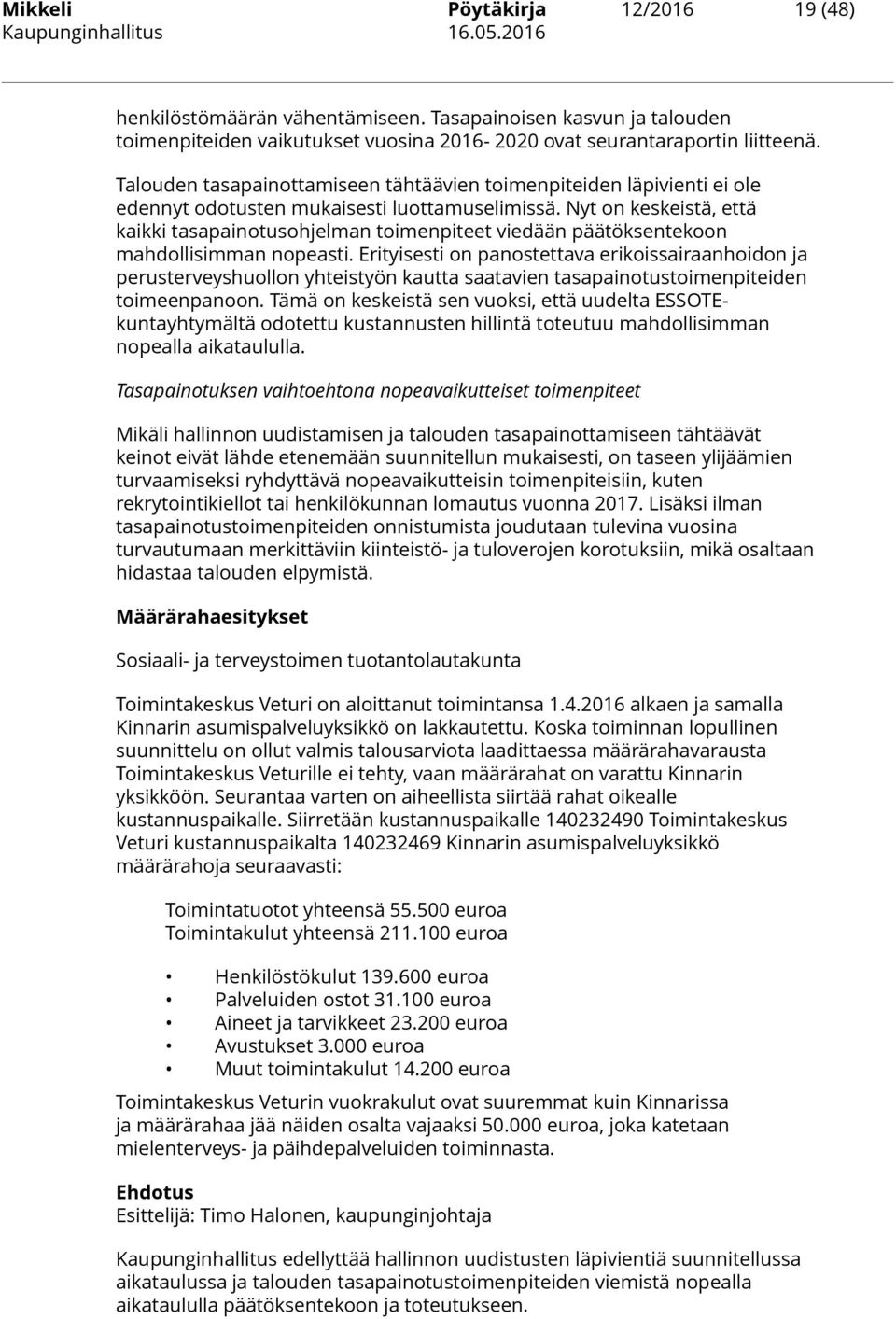 Nyt on keskeistä, että kaikki tasapainotusohjelman toimenpiteet viedään päätöksentekoon mahdollisimman nopeasti.