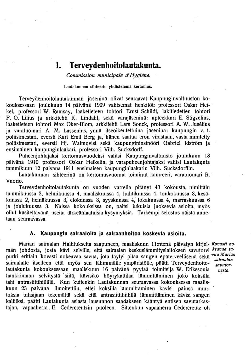 Ramsay, lääketieteen tohtori Ernst Schildt, lakitiedetten tohtori F. O. Lilius ja arkkitehti K. Lindahl, sekä varajäseninä: apteekkari E.