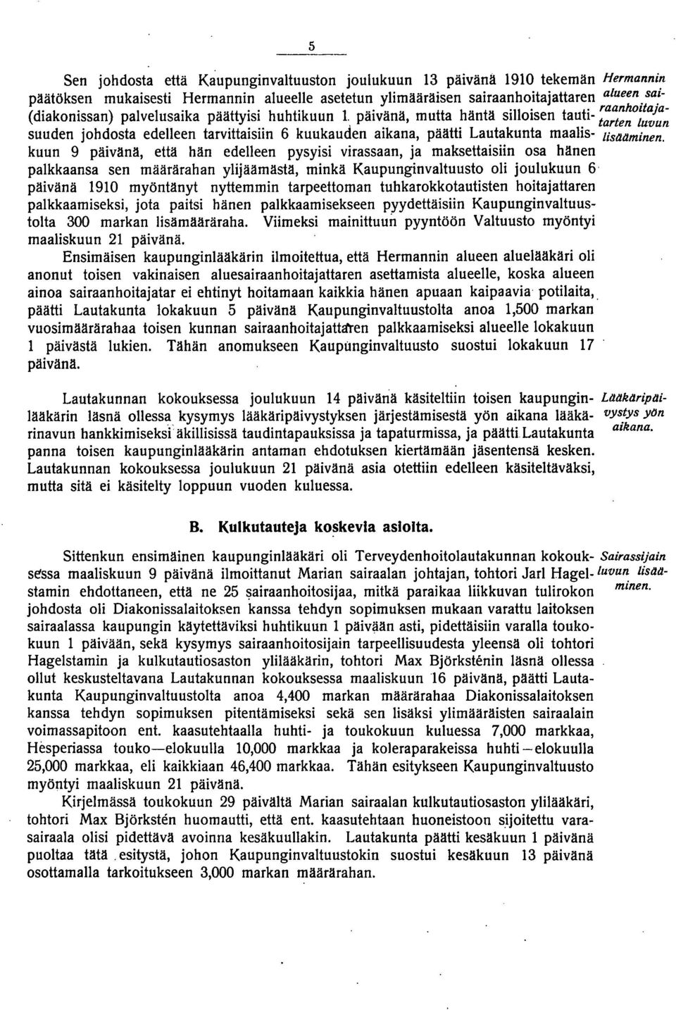 kuun 9 päivänä, että hän edelleen pysyisi virassaan, ja maksettaisiin osa hänen pakkaansa sen määrärahan ylijäämästä, minkä Kaupunginvaltuusto oli joulukuun 6 päivänä 90 myöntänyt nyttemmin