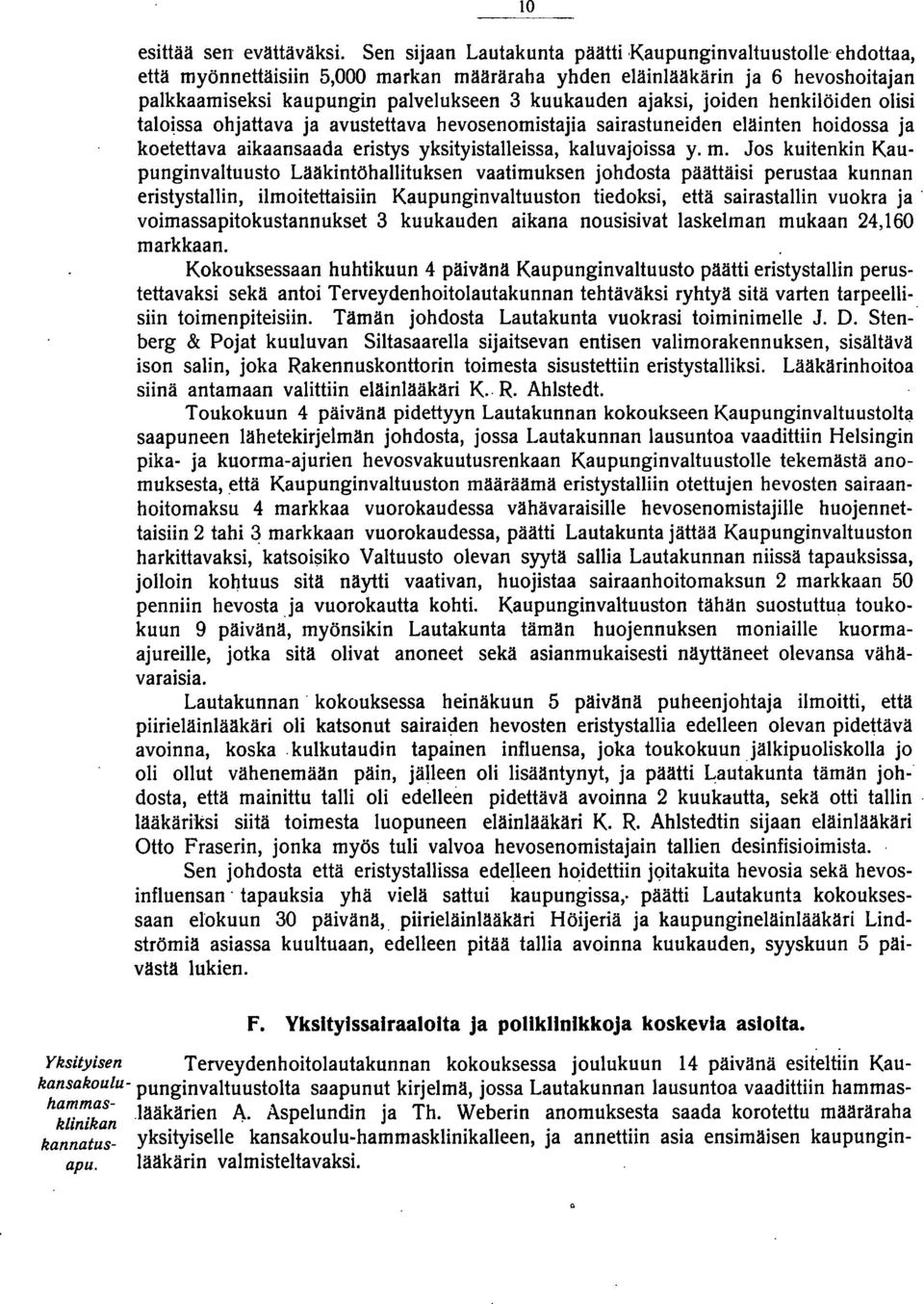 joiden henkilöiden olisi taloissa ohjattava ja avustettava hevosenomistajia sairastuneiden eläinten hoidossa ja koetettava aikaansaada eristys yksityistalleissa, kaluvajoissa y. m.