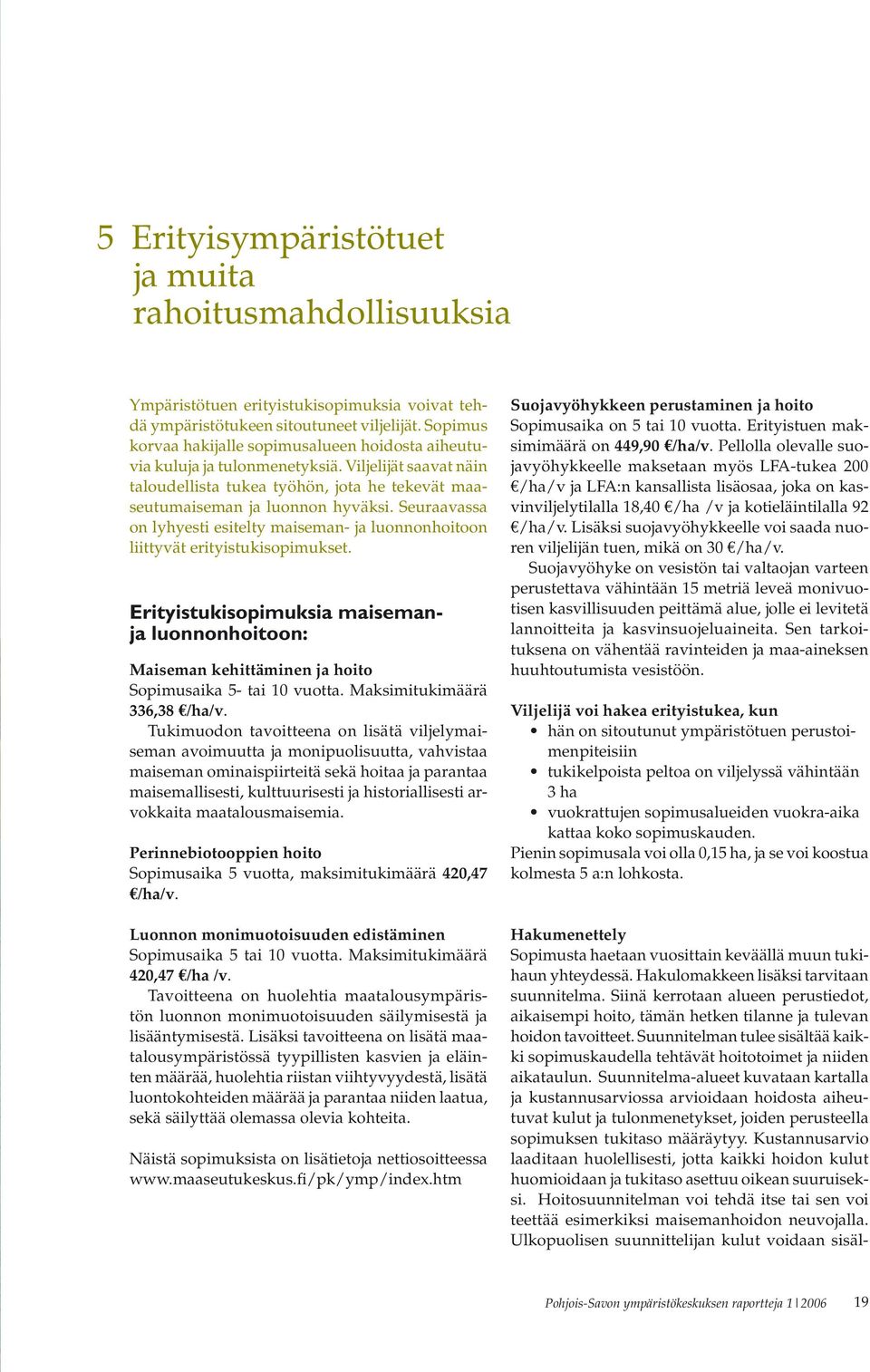 Seuraavassa on lyhyesti esitelty maiseman- ja luonnonhoitoon liittyvät erityistukisopimukset.