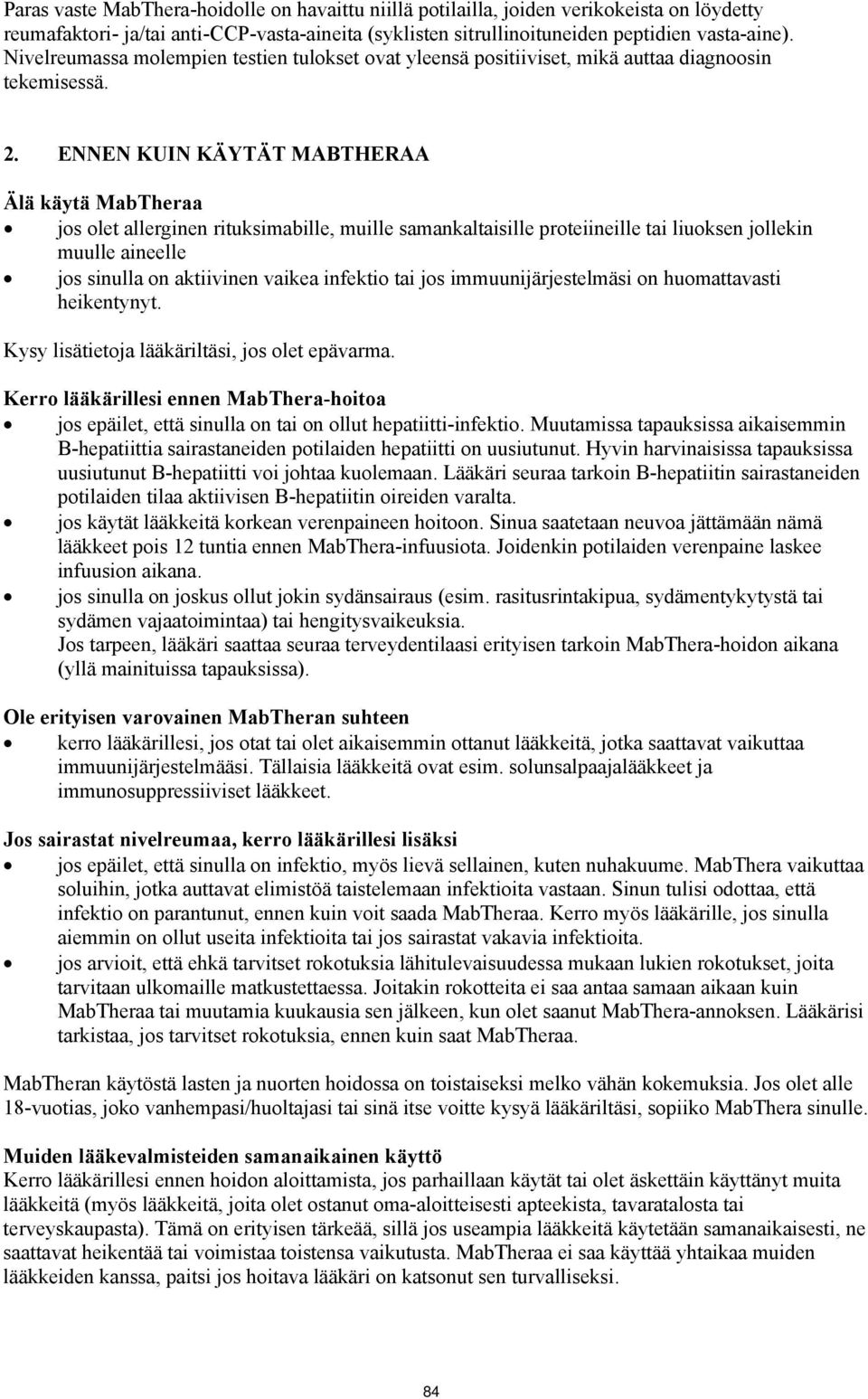 ENNEN KUIN KÄYTÄT MABTHERAA Älä käytä MabTheraa jos olet allerginen rituksimabille, muille samankaltaisille proteiineille tai liuoksen jollekin muulle aineelle jos sinulla on aktiivinen vaikea