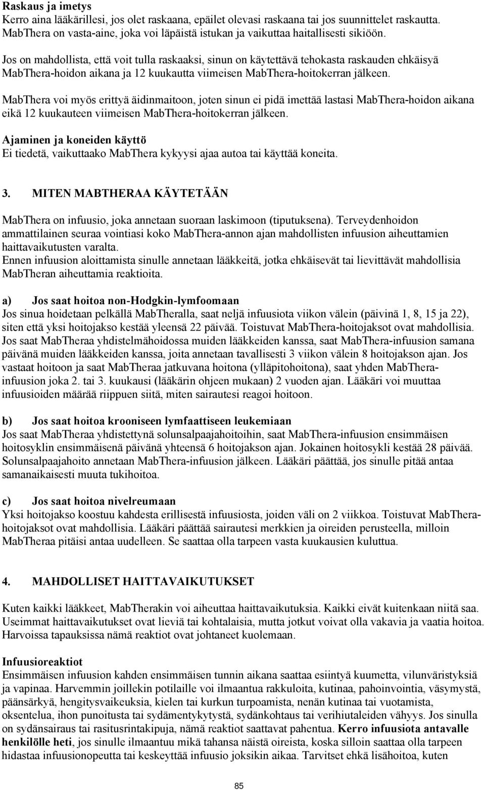 Jos on mahdollista, että voit tulla raskaaksi, sinun on käytettävä tehokasta raskauden ehkäisyä MabThera-hoidon aikana ja 12 kuukautta viimeisen MabThera-hoitokerran jälkeen.