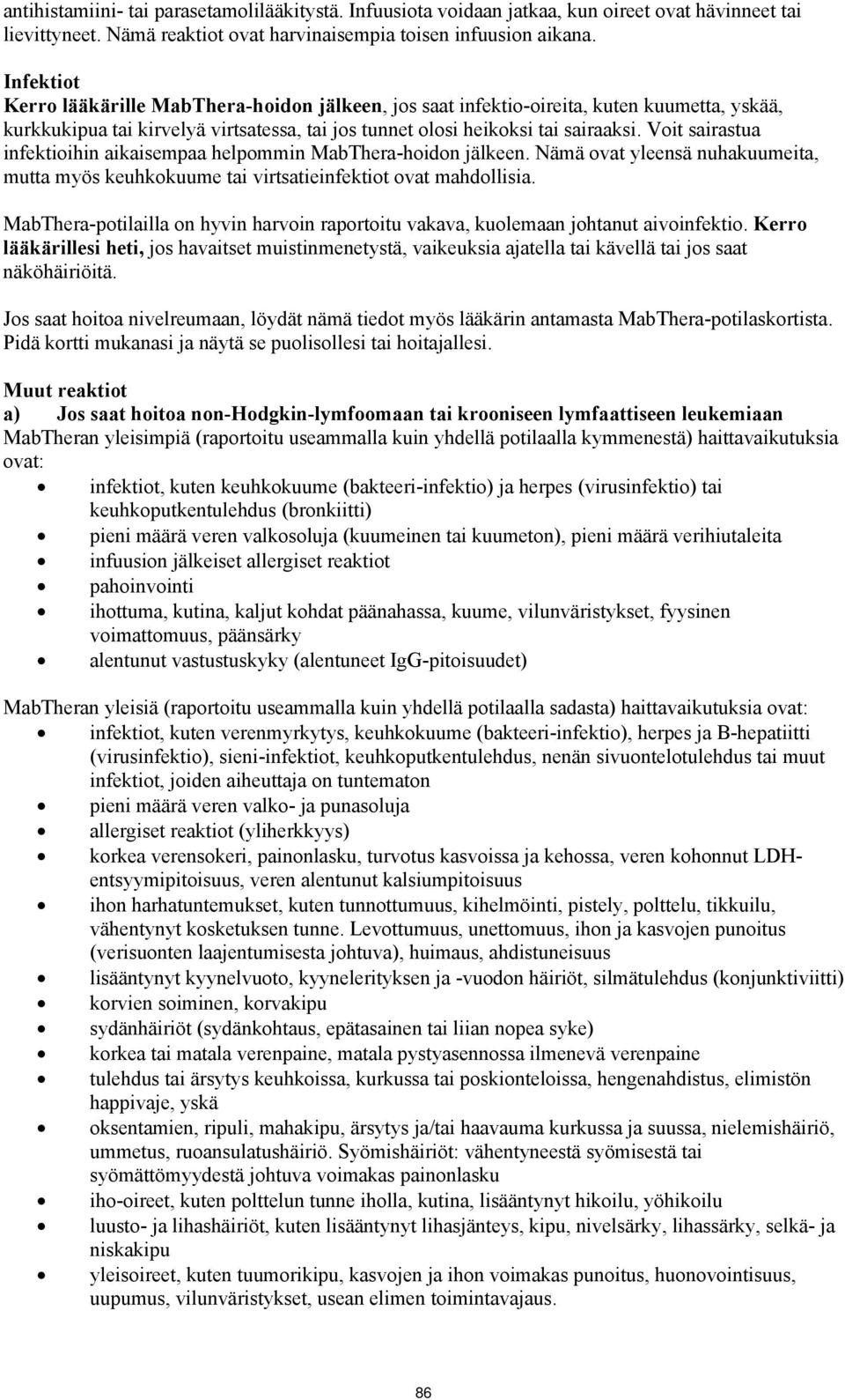 Voit sairastua infektioihin aikaisempaa helpommin MabThera-hoidon jälkeen. Nämä ovat yleensä nuhakuumeita, mutta myös keuhkokuume tai virtsatieinfektiot ovat mahdollisia.