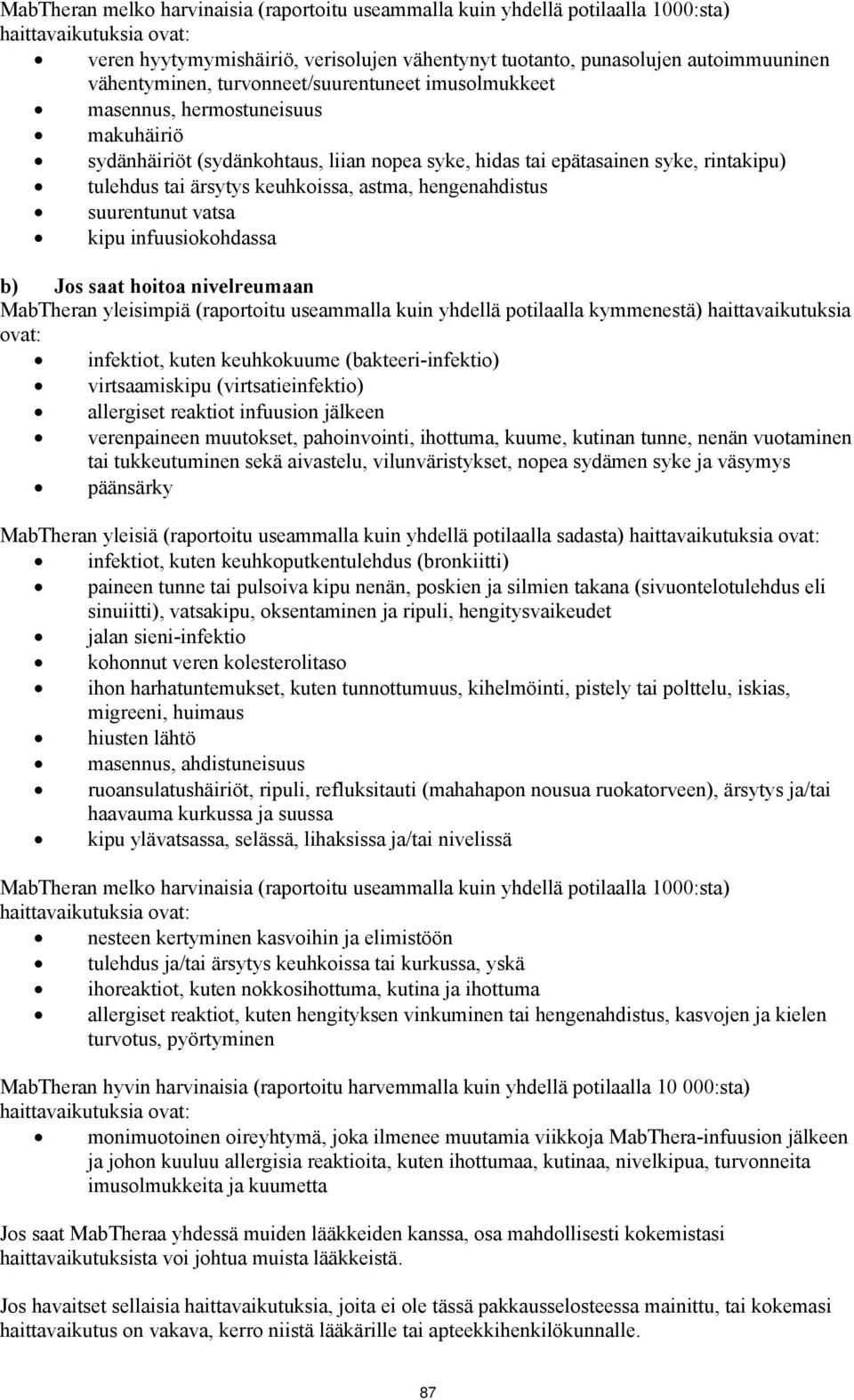 keuhkoissa, astma, hengenahdistus suurentunut vatsa kipu infuusiokohdassa b) Jos saat hoitoa nivelreumaan MabTheran yleisimpiä (raportoitu useammalla kuin yhdellä potilaalla kymmenestä)