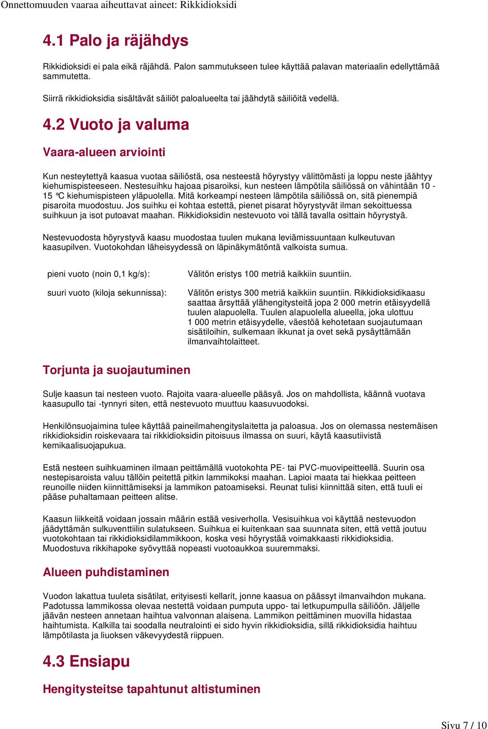 2 Vuoto ja valuma Vaara-alueen arviointi Kun nesteytettyä kaasua vuotaa säiliöstä, osa nesteestä höyrystyy välittömästi ja loppu neste jäähtyy kiehumispisteeseen.