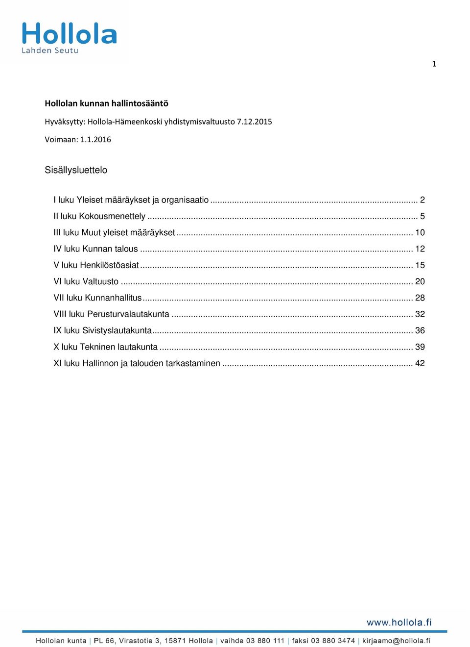 .. 15 VI luku Valtuusto... 20 VII luku Kunnanhallitus... 28 VIII luku Perusturvalautakunta... 32 IX luku Sivistyslautakunta.