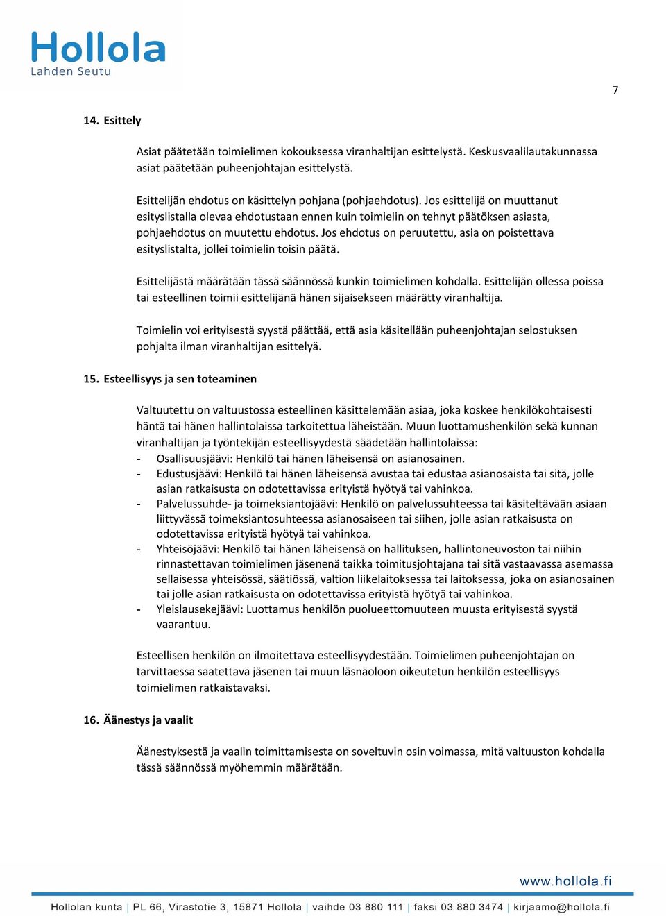 Jos esittelijä on muuttanut esityslistalla olevaa ehdotustaan ennen kuin toimielin on tehnyt päätöksen asiasta, pohjaehdotus on muutettu ehdotus.
