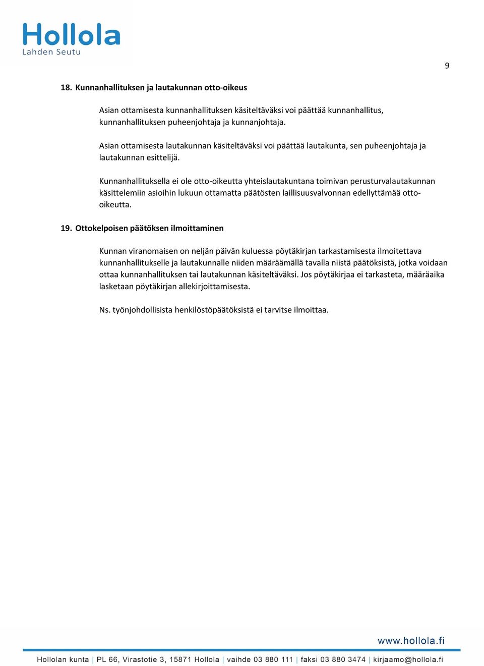 Kunnanhallituksella ei ole otto oikeutta yhteislautakuntana toimivan perusturvalautakunnan käsittelemiin asioihin lukuun ottamatta päätösten laillisuusvalvonnan edellyttämää ottooikeutta. 19.