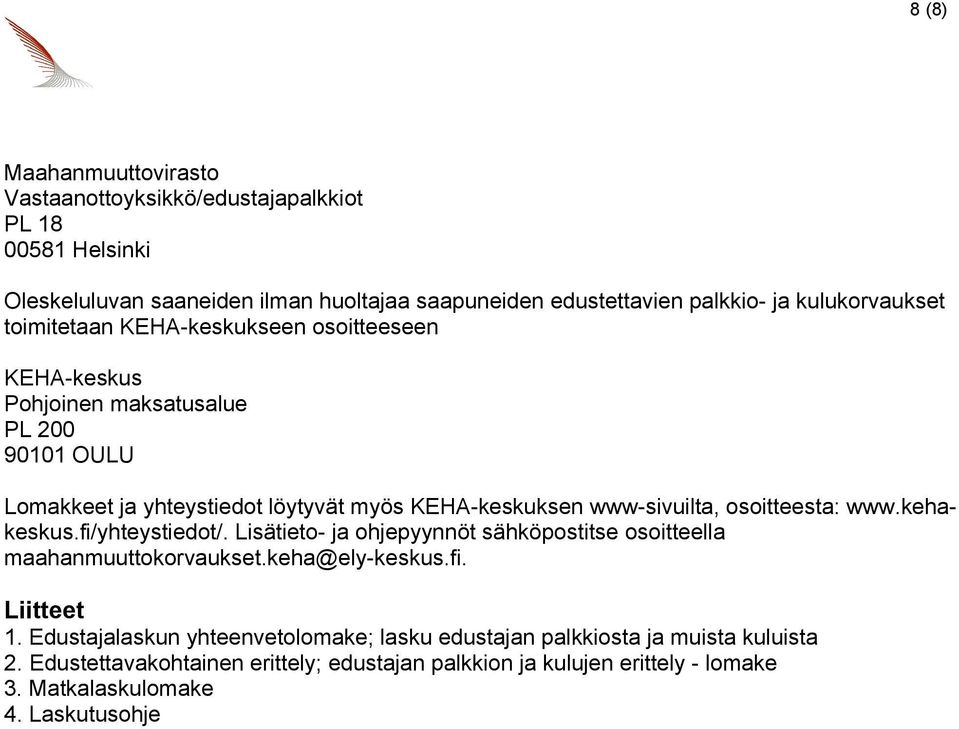 www-sivuilta, osoitteesta: www.kehakeskus.fi/yhteystiedot/. Lisätieto- ja ohjepyynnöt sähköpostitse osoitteella maahanmuuttokorvaukset.keha@ely-keskus.fi. Liitteet 1.