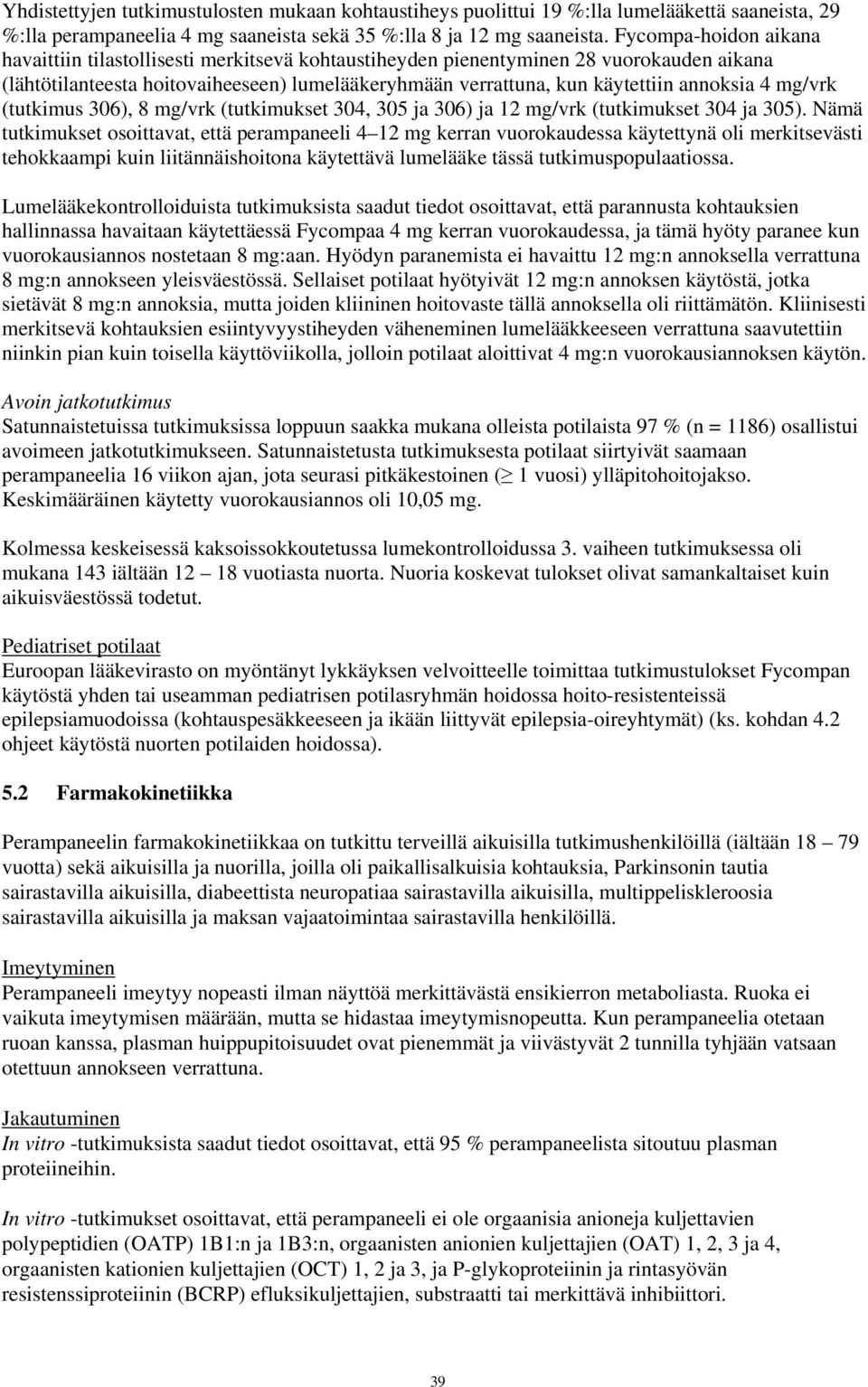 4 mg/vrk (tutkimus 306), 8 mg/vrk (tutkimukset 304, 305 ja 306) ja 12 mg/vrk (tutkimukset 304 ja 305).